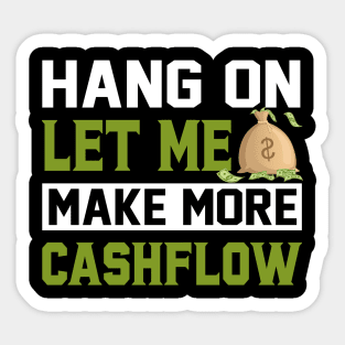 Hang On Let Me Make More Cashflow Sticker